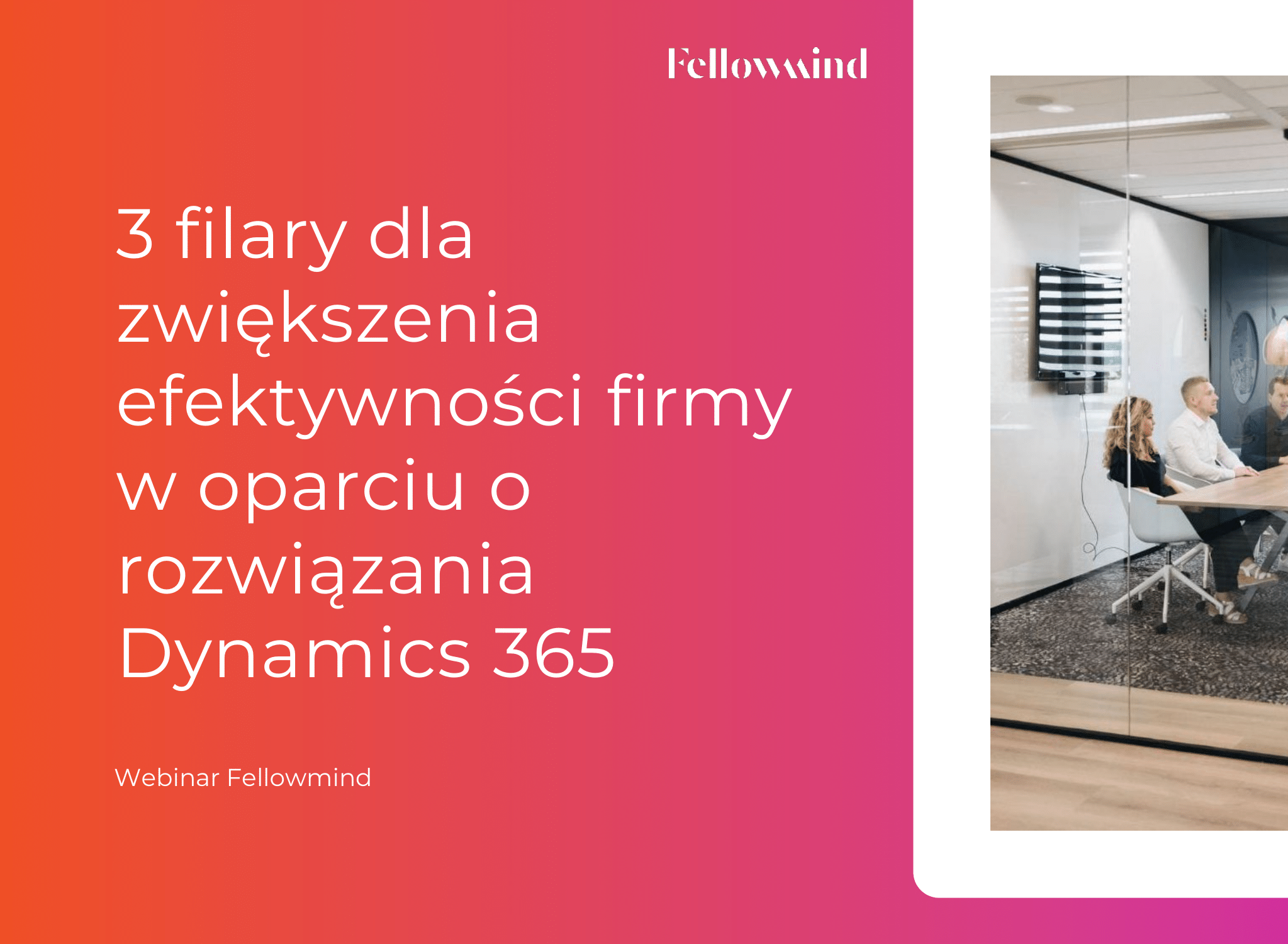 Webinar On Demand: 3 filary dla zwiększenia efektywności firmy w oparciu o rozwiązania Dynamics 365